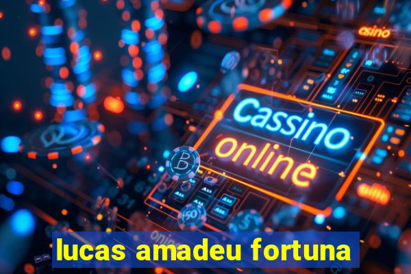 lucas amadeu fortuna